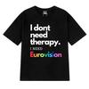 I Dont Need Therapy I Need Eurovision Song 2025 T-shirt Men Women Fashion Y2k Short Sleeve T-shirts Unisex 100% Cotton Clothing