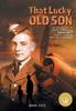 Книга That Lucky Old Son : Re-discovering My Father Through His World War II Bomber Command and POW Experiences