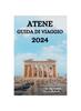 Книга Atene Guida Di Viaggio 2024 : La Guida Definitiva E I Consigli Su Cosa Fare, Dove Alloggiare, I Luoghi Da Visitare Ad Atene E Molto Altro Ancora
