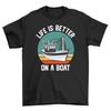 Life Is Better On a Boat T-shirt - Funny and Nautical! Unisex Printed Design. Sa