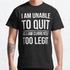 Summer Men Fashion Casual Short Sleeves I Am Unable To Quit As I Am Qurently Too Legit Black Tees Oversized T-shirts