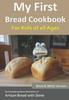Книга My First Bread Cookbook... For Kids of All Ages (B&W Version) : No-knead Bread from the Kitchen of Artisan Bread with Steve
