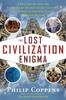 Книга The Lost Civiliation Enigma : A New Inquiry Into the Existence of Ancient Cities, Cultures, and Peoples Who Pre-Date Recorded History