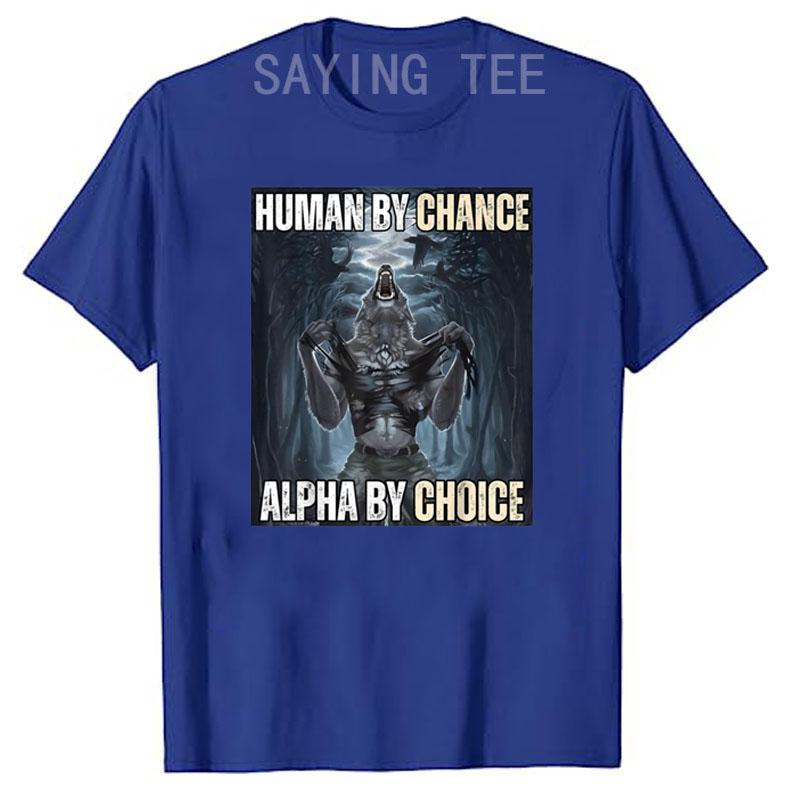 Human By Chance Alpha By Choice Cool Funny Alpha Wolf Meme T-Shirt Embrace Your Alpha Essence Clothes Funny Courage Saying Tee