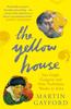 The The Yellow House : Van Gogh, Gauguin, and Nine Turbulent Weeks In Arles Book
