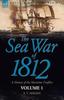 Книга The Sea War of 1812 : a History of the Maritime Conflict--Volume 1