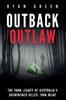 The Outback Outlaw : The Dark Legacy of Australia's Backpacker Killer, Ivan Milat Book
