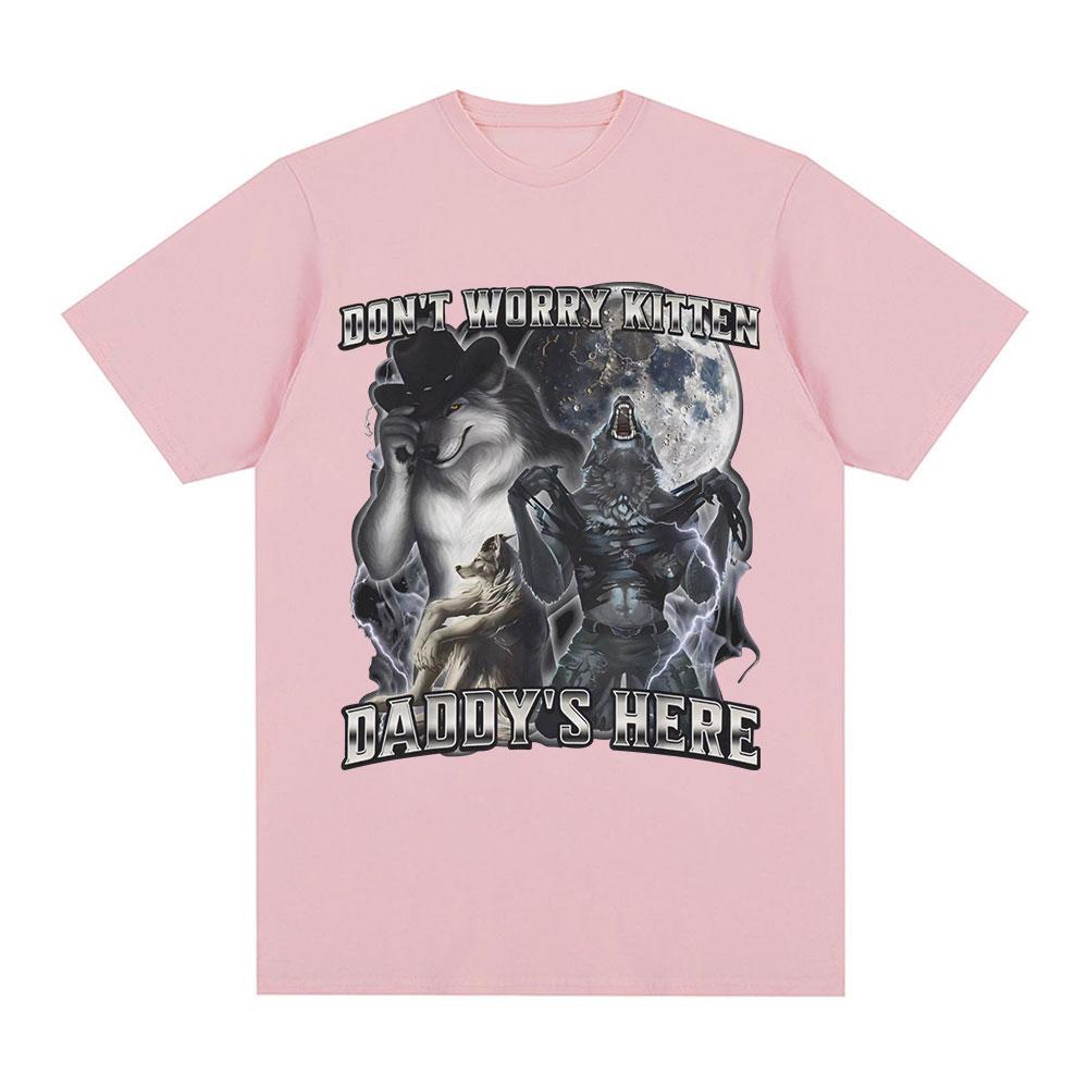 Don't Worry Kitten Daddy's Here Funny Alpha Wolf Meme T Shirts Men Casual Cotton T-shirt Vintage Short Sleeve Oversized T-shirts