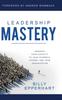 Книга Leadership Mastery : Growing Your Capacity To Lead Yourself, Others, and Your Organization