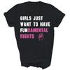 Girls Just Want To Have Fundamental Rights Funny Unisex Shirt Gift