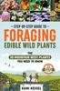 Книга Step-by-Step Guide To Foraging Edible Wild Plants : The 38 Mountain West Plants You Need To Know