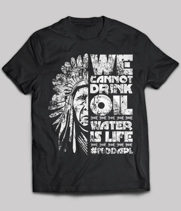 We Cannot Drink Oil Water Is Life Vintage Nodapl TShirt 100 Cotton ONeck Summer Short Sleeve Casual Mens Tshirt Size S3XL