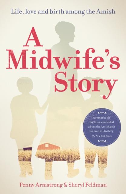 The A Midwife's Story : Life, Love and Birth Among the Amish Book