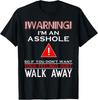 Warning I'm An Ass Hole So If You Don't Want Your Feelings T-Shirt
