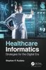 The Healthcare Informatics : Strategies for the Digital Era Book