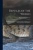 Книга Reptiles of the World; Tortoises and Turtles, Crocodilians, Lizards and Snakes of the Eastern and Western Hemispheres