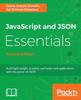 Книга JavaScript and JSON Essentials : Build Light Weight, Scalable, and Faster Web Applications with the Power of JSON