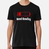 Low Battery Need Bowling TShirt Activities HT-Shirt S-5XL Best T-Shirt
