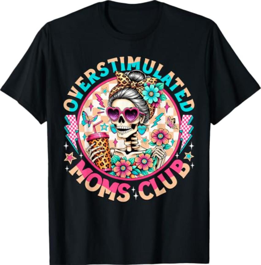 Overstimulated Moms Club Mental Health Skeleton Mothers Day T-Shirt