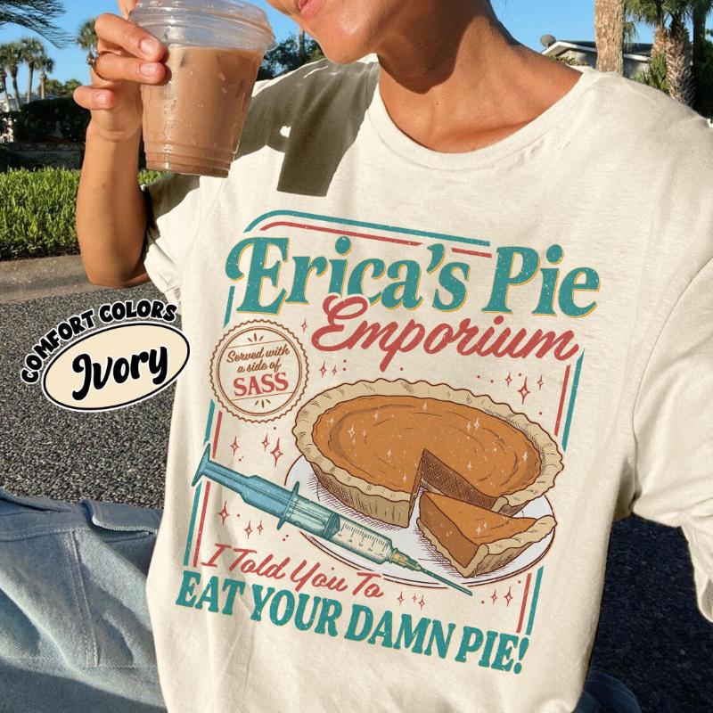 Spring Summer New Arrivals Erica Eat Your Damn Pie Shirt Funny ST5 Movie Tshirt Stranger Fan Gift