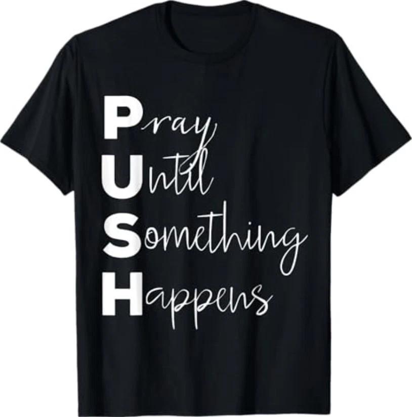 PUSH Pray Until Something Happens T-Shirt
