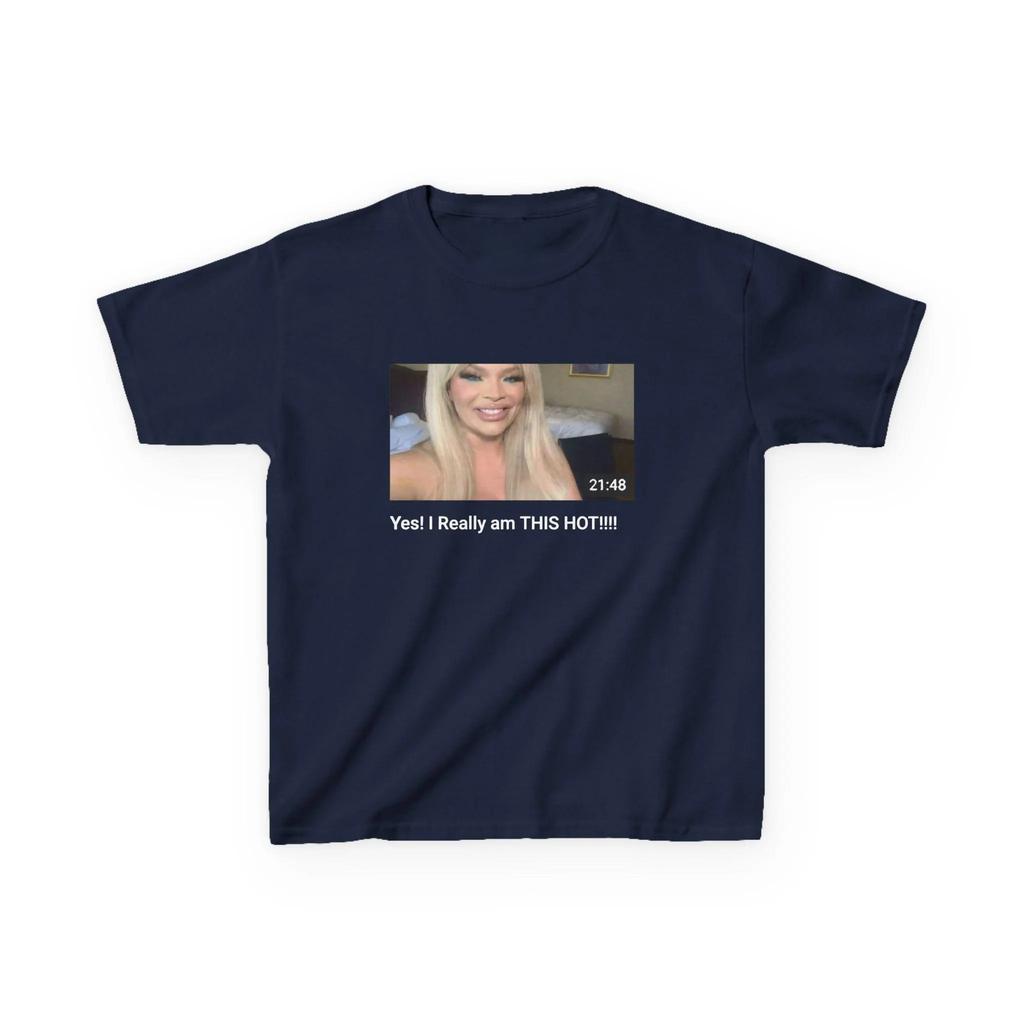 Trisha Paytas Yes I Really Am THIS HOT Tshirts Unisex and Women Summer Cotton Clothing Casual Fashion Round Neck Short Sleeved Tee