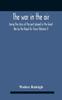 Книга The War In The Air Being The Story Of The Part Played In The Great War By The Royal Air Force (Volume I)