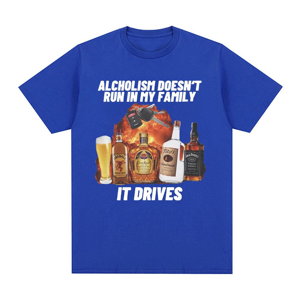 Funny Alcholism Doesnt Run in My Family It Drives T Shirt Drunk Driving Men Women Fashion Hip Hop T-shirt Casual Cotton T-shirts