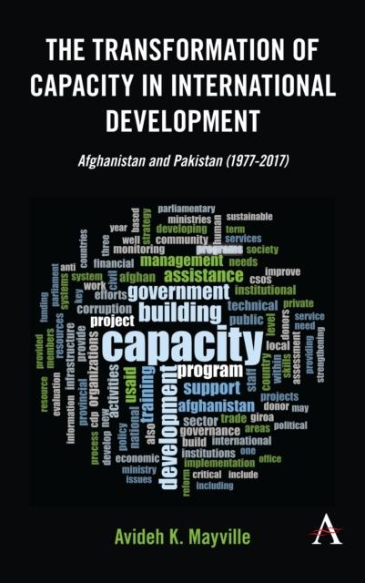 The The Transformation of Capacity In International Development : Afghanistan and Pakistan (1977???2017) Book
