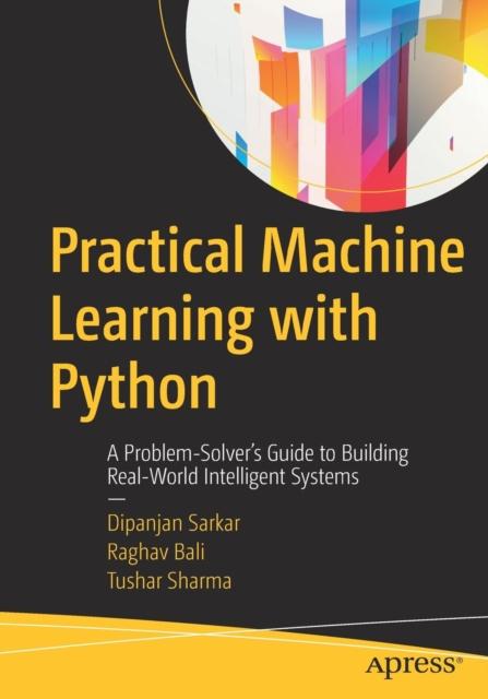 Книга Practical Machine Learning with Python : A Problem-Solver's Guide To Building Real-World Intelligent Systems
