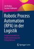 Книга Robotic Process Automation (RPA) In Der Logistik : Vorgehensmodell Zur Implementierung Und Erfolgsfaktoren