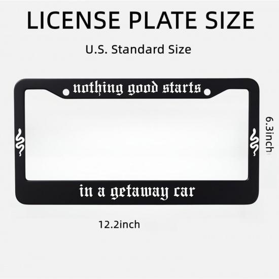 License Plate Frame For Nothing Good Starts In A Getaway Car Decorative Accessories With Screws For Standard Us Canada License Plate Holder 12X6 Inch