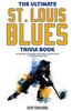 Книга The Ultimate Saint Louis Blues Trivia Book : A Collection of Amazing Trivia Quizzes and Fun Facts for Die-Hard Blues Fans!