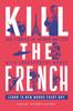 Книга Kill The French : 100 Stories In French Written with Transparent Words