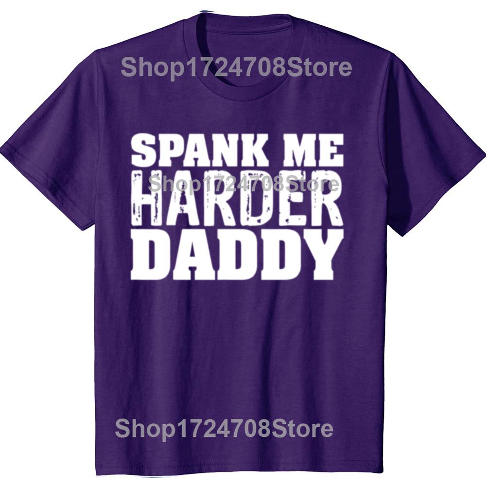 Funny Spank Me Harder Daddy BDSM Graphic T-shirts Men Women's Fashion Casual Tshirt 100% Cotton Loose Oversized T Shirt