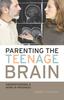 Книга Parenting the Teenage Brain : Understanding a Work In Progress