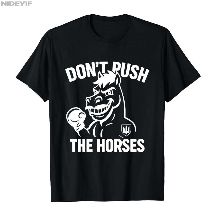 2025 Summer Dont Push The Horses Funny Meme Quote for Sarcastic Minds 100 Pure Cotton Printed Tshirt Men Women Short Sleeve