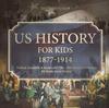 Книга US History for Kids 1877-1914 - Political, Economic & Social Life 19th - 20th Century US History 6th Grade Social Studies