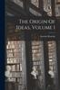 Книга The Origin Of Ideas, Volume 1