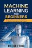 The Machine Learning for Beginners : A Comprehensive Guide To Algorithms For Machine Learning And Data Science Book