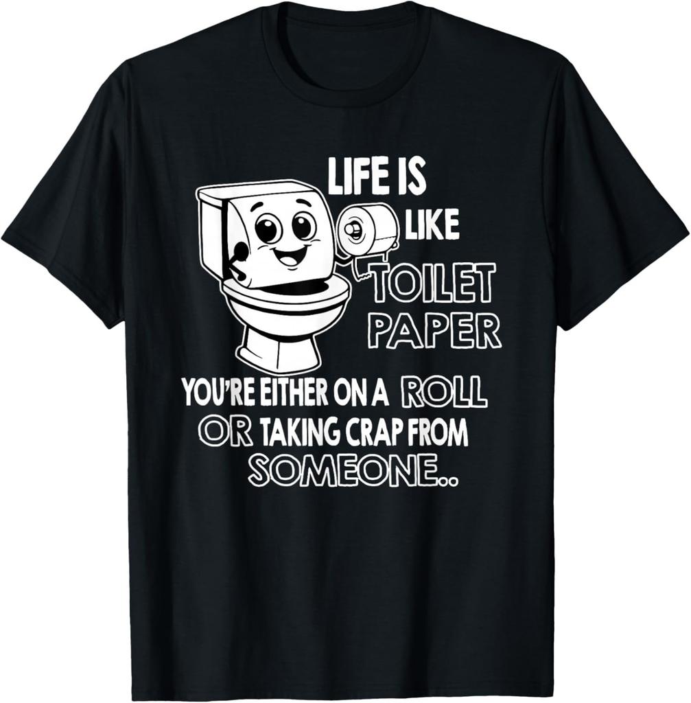Life is Like Toilet Paper You're Either On A Roll Or Taking Gift Unisex T-Shirt