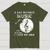 A Day Without Music Is Like Just Kidding I Have No Idea Cotton Summer Casual Cool Loose T-Shirt