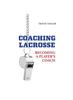Книга Coaching Lacrosse : Becoming a Player's Coach