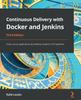 Книга Continuous Delivery with Docker and Jenkins : Create Secure Applications by Building Complete CI/CD Pipelines