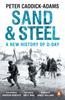 The Sand and Steel : A New History of D-Day Book