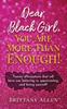 Книга Dear Black Girl, You Are More Than Enough!