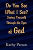 Книга Do You See What I See? Seeing Yourself Through the Eyes of God