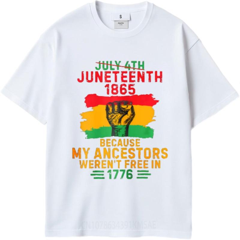 Street Wear For Her O Neck Tshirt Unisex July 4th Juneteenth 1865 Because My Ancestors Werent Free In 1776 Cool Teenagers Top