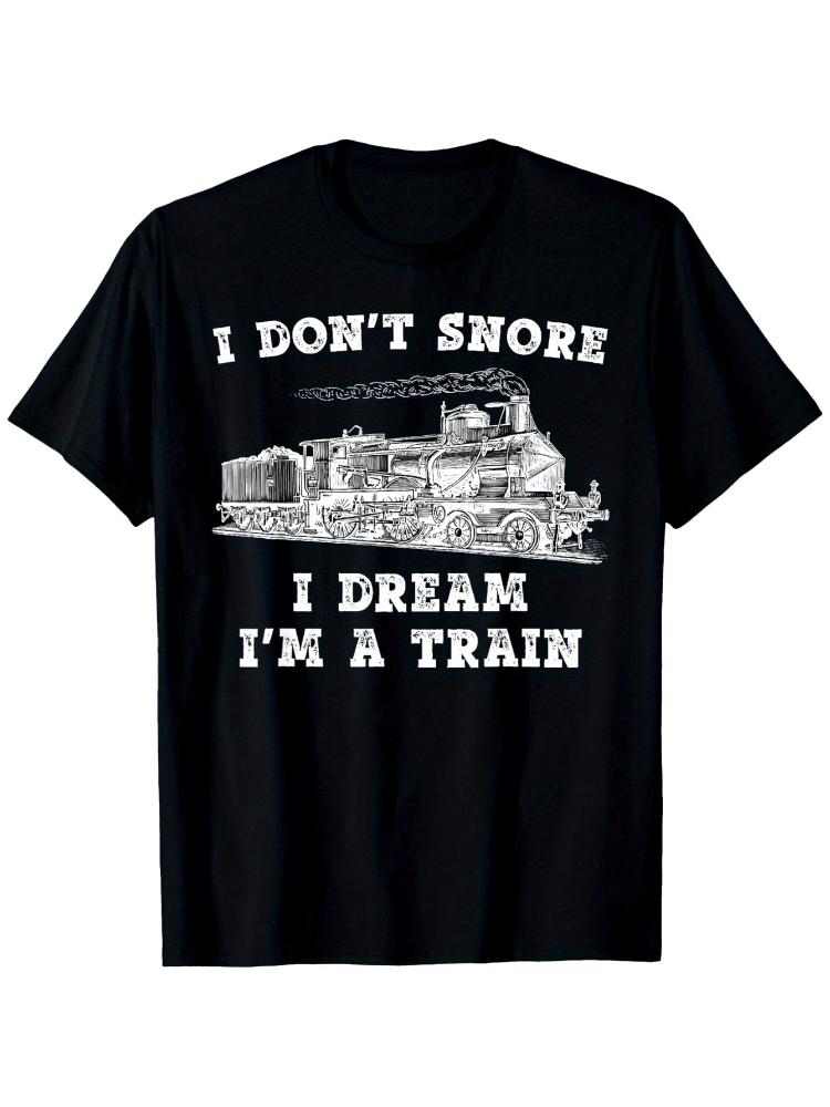 Funny Train Engineer GraphicI Dont SnoreI Dream Im a Train Design100 Cotton Casual Round Neck Short Sleeve mens Tee