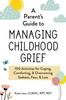 Книга A Parent's Guide To Managing Childhood Grief : 100 Activities for Coping, Comforting, & Overcoming Sadness, Fear, & Loss